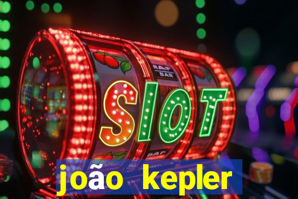 joão kepler fortuna estimada